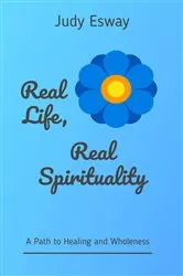 Book cover of Real Life, Real Spirituality by Judy Esway
