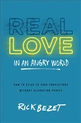 Book cover of Real Love in an Angry World by Rick Bezet