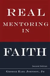 Book cover of Real Mentoring in Faith by George Earl Johnson