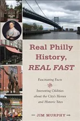 Book cover of Real Philly History, Real Fast by Jim Murphy