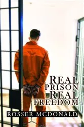 Book cover of Real Prison Real Freedom by Rosser McDonald