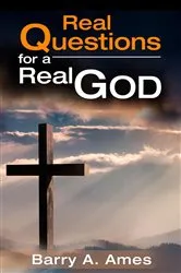 Book cover of Real Questions for a Real God by Barry A. Ames