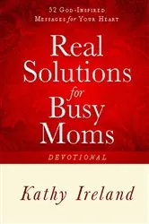 Book cover of Real Solutions for Busy Moms Devotional by Kathy Ireland