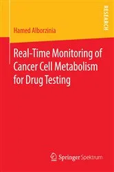 Book cover of Real-Time Monitoring of Cancer Cell Metabolism for Drug Testing by Hamed Alborzinia