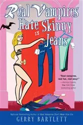 Book cover of Real Vampires Hate Skinny Jeans by Gerry Bartlett