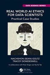 Book cover of Real World AI Ethics for Data Scientists by Nachshon (Sean) Goltz