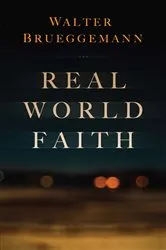Book cover of Real World Faith by Walter Brueggemann