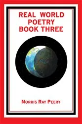 Book cover of Real World Poetry Book Three by Norris Ray Peery