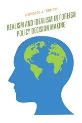 Book cover of Realism and Idealism in Foreign Policy Decision Making by Hayden J. Smith