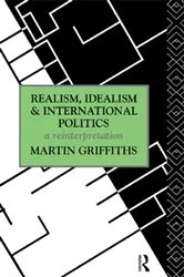 Book cover of Realism, Idealism and International Politics by Martin Griffiths
