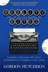 Book cover of Reality (Can Be Okay, but Mostly It) Bites by Gordon Hutchison