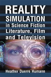 Book cover of Reality Simulation in Science Fiction Literature, Film and Television by Heather Duerre Humann