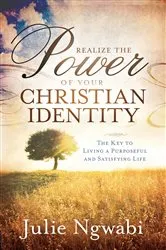 Book cover of Realize the Power of Your Christian Identity by Julie Ngwabi