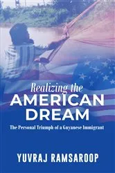 Book cover of Realizing the American Dream-The Personal Triumph of a Guyanese Immigrant by Yuvraj Ramsaroop