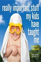 Book cover of Really Important Stuff My Kids Have Taught Me by Cynthia L. Copeland