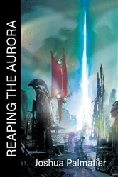 Book cover of Reaping the Aurora by Joshua Palmatier