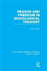 Book cover of Reason and Freedom in Sociological Thought (RLE Social Theory) by Frank Hearn