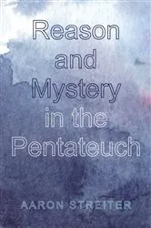 Book cover of Reason and Mystery in the Pentateuch by Aaron Streiter