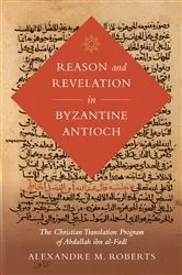Book cover of Reason and Revelation in Byzantine Antioch by Alexandre M. Roberts
