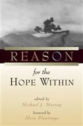 Book cover of Reason for the Hope Within by Michael J. Murray