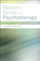 Book cover of Reason, Virtue and Psychotherapy by Antonia Macaro