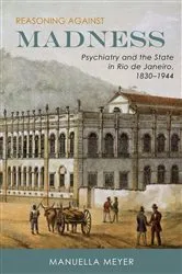 Book cover of Reasoning against Madness by Manuella Meyer