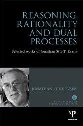 Book cover of Reasoning, Rationality and Dual Processes by Jonathan Evans