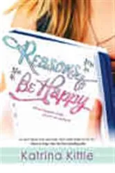 Book cover of Reasons to Be Happy by Katrina Kittle