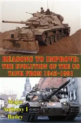 Book cover of Reasons To Improve: The Evolution Of The US Tank From 1945-1991 by Unknown