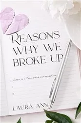 Book cover of Reasons why we broke up by Laura Ann
