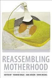 Book cover of Reassembling Motherhood by Yasmine Ergas