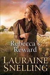 Book cover of Rebecca's Reward (Daughters of Blessing Book #4) by Lauraine Snelling