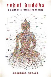 Book cover of Rebel Buddha by Dzogchen Ponlop