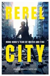 Book cover of Rebel City: Hong Kong's Year Of Water And Fire by Zuraidah Ibrahim