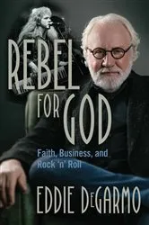 Book cover of Rebel for God by Eddie DeGarmo