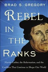 Book cover of Rebel in the Ranks by Brad S. Gregory