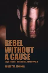 Book cover of Rebel Without A Cause by Robert M. Lindner