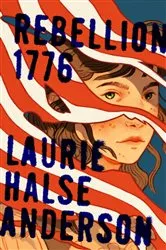 Book cover of Rebellion 1776 by Laurie Halse Anderson