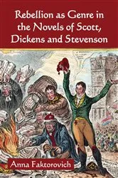 Book cover of Rebellion as Genre in the Novels of Scott, Dickens and Stevenson by Anna Faktorovich