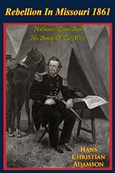 Book cover of Rebellion In Missouri 1861: Nathaniel Lyon And His Army Of The West by Unknown
