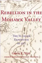 Book cover of Rebellion in the Mohawk Valley by Gavin K. Watt