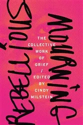 Book cover of Rebellious Mourning by Cindy Milstein