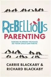 Book cover of Rebellious Parenting by Blackaby Richard