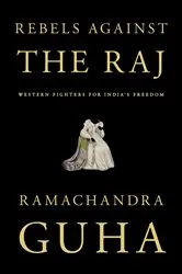 Book cover of Rebels Against the Raj by Ramachandra Guha