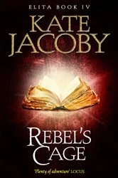 Book cover of Rebel's Cage: The Books of Elita #4 by Kate Jacoby