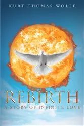 Book cover of Rebirth-A Story of Infinite Love by Kurt Thomas Wolff
