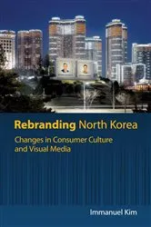 Book cover of Rebranding North Korea by Immanuel Kim