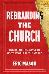Book cover of Rebranding the Church by Eric Mason