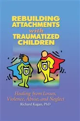 Book cover of Rebuilding Attachments with Traumatized Children by Richard Kagan