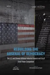 Book cover of Rebuilding the Arsenal of Democracy: The U.S. and Chinese Defense Industrial Bases in an Era of Great Power Competition by Seth G. Jones